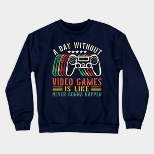 A Day Without Video Games Is Like , funny gamers girl or boy Crewneck Sweatshirt